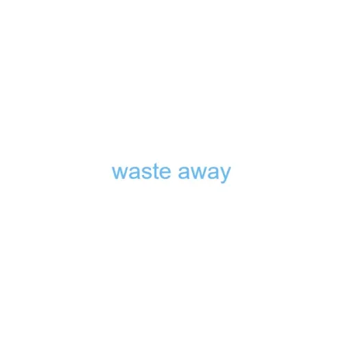 waste away