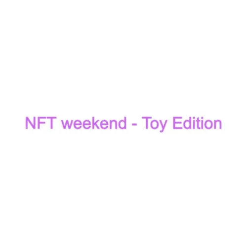 NFT weekend - Toy Edition