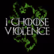 I choose violence
