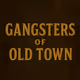 Gangsters of Old Town