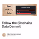 Follow the (Onchain) Data Dammit