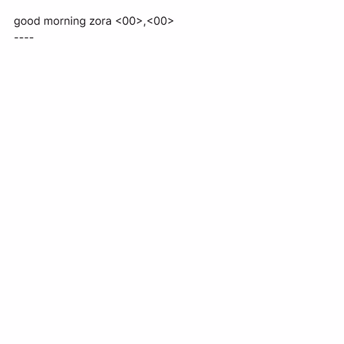 good morning zora <00>,<00>