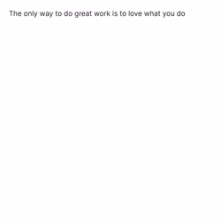 The only way to do great work is to love what y...