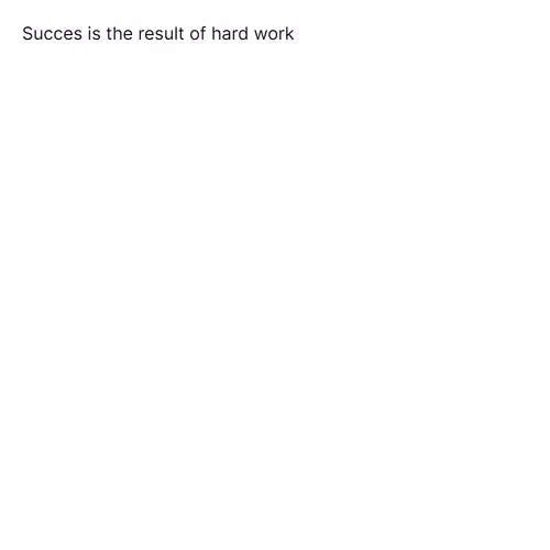Succes is the result of hard work