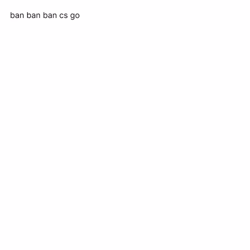 ban ban ban cs go