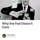Why the Fed Doesn't Care