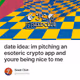 date idea: im pitching an esoteric crypto app and youre being nice to me