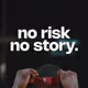 no risk no story