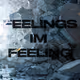 Feelings I'm Feeling