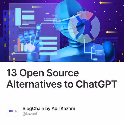 13 Open Source Alternatives to ChatGPT