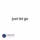 just let go