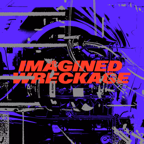 IMAGINED WRECKAGE — [Digital Prototypes]