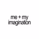 me + my imagination