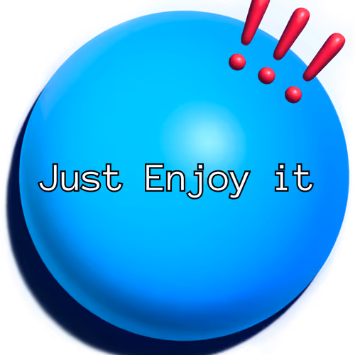 Just Enjoy it