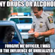 Forgive me, officer...