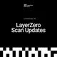 LayerZero Scan Updates