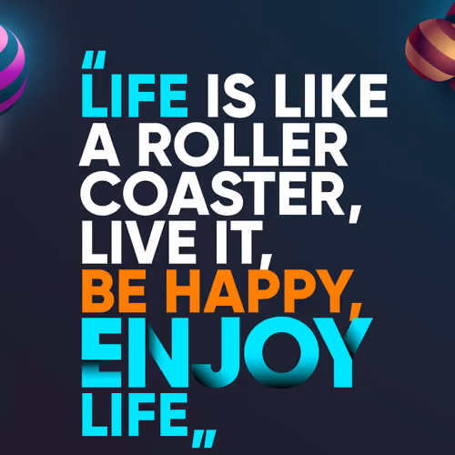 Enjoy your life..