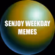 $ENJOY WEEKDAY MEMES