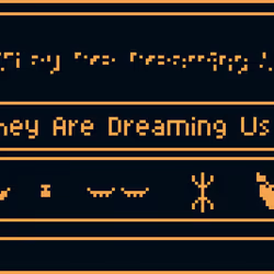 They Are Dreaming Us