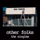 Other Folks - the singles