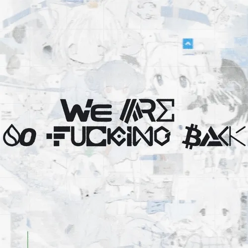 WE ARE SO FUCKING BACK