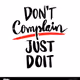 Dont Complain Just Do It
