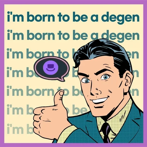 i'm  born to be a degen