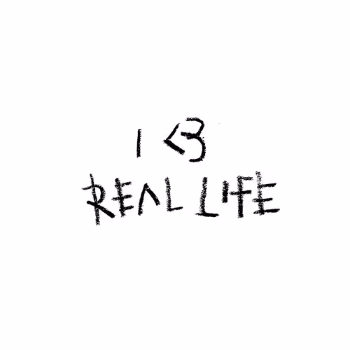 I <3 REAL LIFE