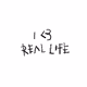 I <3 REAL LIFE