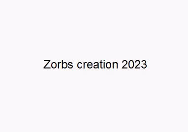 Zorbs creation 2023