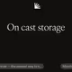 On cast storage