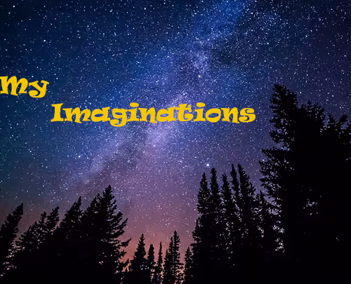 My imaginations!