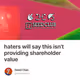 haters will say this isn't providing shareholder value
