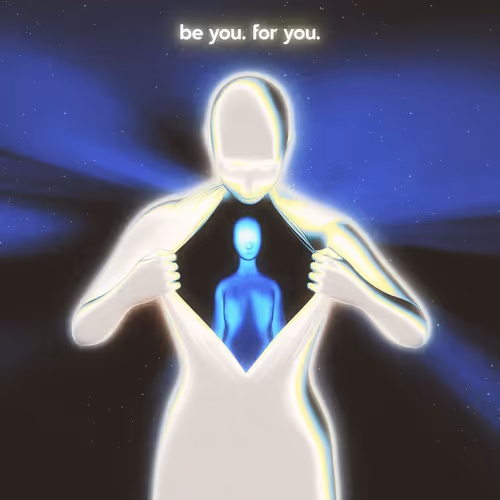 Be you, for you.
