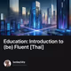 Education: Introduction to (be) Fluent [Thai]