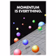Momentum is everything.