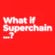 What if superchain ...?
