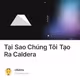 Tại Sao Chúng Tôi Tạo Ra Caldera