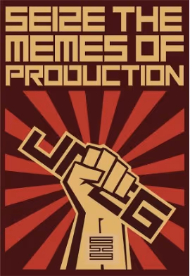 Seize the Memes of Production