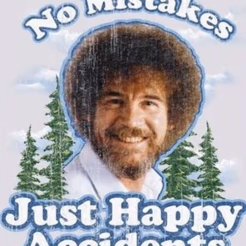 No mistakes, just happy accidents