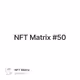 NFT Matrix #50