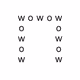 w o w o w