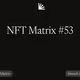 NFT Matrix #53