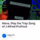 Alexa, Play the Trap Song of J Alfred Prufrock