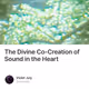 The Divine Co-Creation of Sound in the Heart