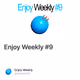 Enjoy Weekly #9