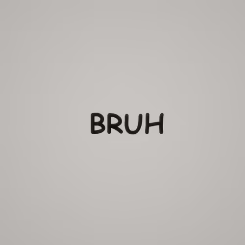 BRUH