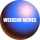 WEEKEND MEMES