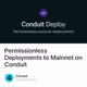 Permissionless Deployments to Mainnet on Conduit