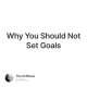 Why You Should Not Set Goals